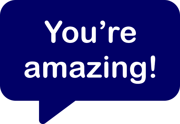 Speech bubble that says you're amazing!